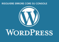 Come fixare l’errore Access-Control-Allow-Origin (CORS origin) su WordPress